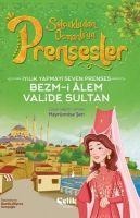 Iyilik Yapmayi Seven Prenses - Bezm-i Alem Valide Sultan - Hayrünnisa Sen