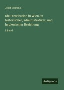 Cover-Bild zum Titel 'Die Prostitution in Wien, in historischer, administrativer, und hygienischer Beziehung' von 'Josef Schrank'