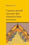Cover-Bild zum Titel 'l'amour prend souvent des chemins bien tortueux' von 'Maria Luz A. T.'