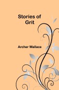 Cover-Bild zum Titel 'Stories of grit' von 'Archer Wallace'