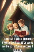 Teaching Values Through Family Stories: 25 Lessons On Greed Is Curse Volume 1 - Theo Lurent