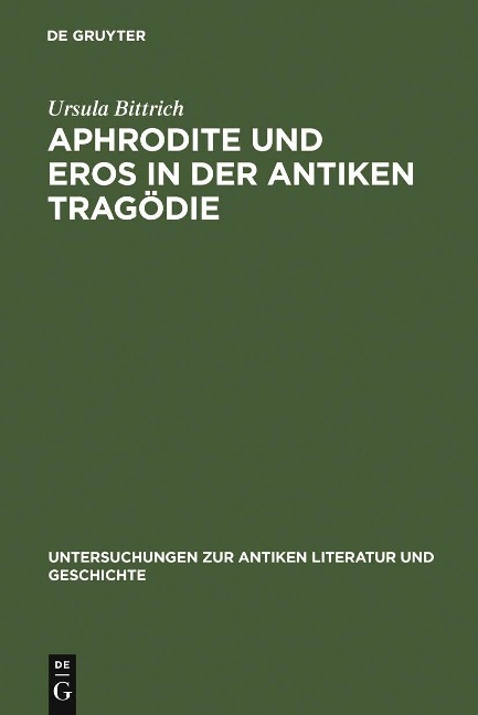 Aphrodite und Eros in der antiken Tragödie - Ursula Bittrich