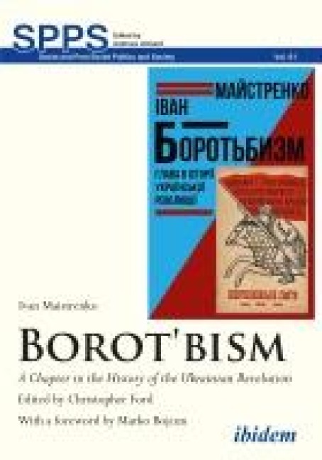 Borotbism: A Chapter in the History of the Ukrainian Revolution - Ivan Maistrenko