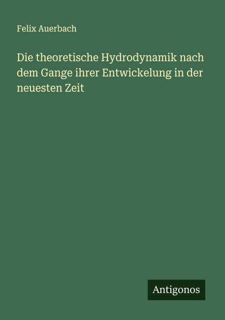 Die theoretische Hydrodynamik nach dem Gange ihrer Entwickelung in der neuesten Zeit - Felix Auerbach