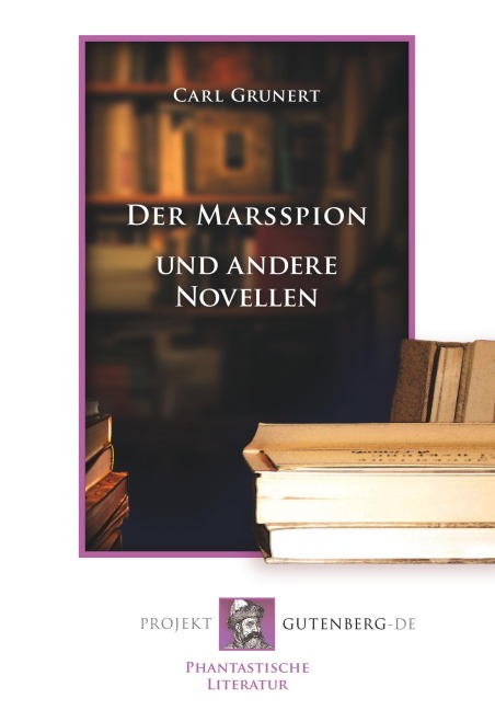 Der Marsspion und andere Novellen - Carl Grunert