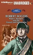 Robert Rogers: Rogers' Rangers and the French and Indian War - Jennifer Quasha