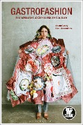 Cover-Bild zum Titel 'Gastrofashion from Haute Cuisine to Haute Couture' von 'Adam Geczy, Vicki Karaminas'