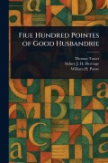 Cover-Bild zum Titel 'Fiue Hundred Pointes of Good Husbandrie' von 'Thomas Tusser, Sidney J H (Sidney John H Herrtage, William H Payne'