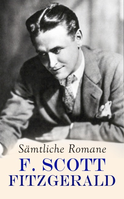 F. Scott Fitzgerald - Sämtliche Romane - F. Scott Fitzgerald
