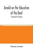Cover-Bild zum Titel 'Arnold on the education of the deaf; a manual for teachers' von 'Thomas Arnold'