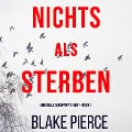 Cover-Bild zum Titel 'Nichts Als Sterben (Ein Adele Sharp Mystery ¿ Buch 1)' von 'Blake Pierce'