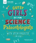 Gutsy Girls Go for Science: Paleontologists - Karen Bush Gibson