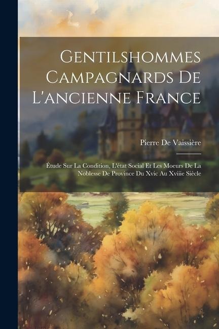 Gentilshommes Campagnards De L'ancienne France - Pierre de Vaissière