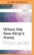 WHEN THE SEA-KINGS AWAY M - Fritz Leiber