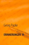 Erinnerungen III - Georg Papke