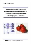 Funktionelle Charakterisierung von Enzymen des Sekundärstoffwechsels in Lavendel (Lavandula angustifolia) und Erdbeere (Fragaria x ananassa) - 