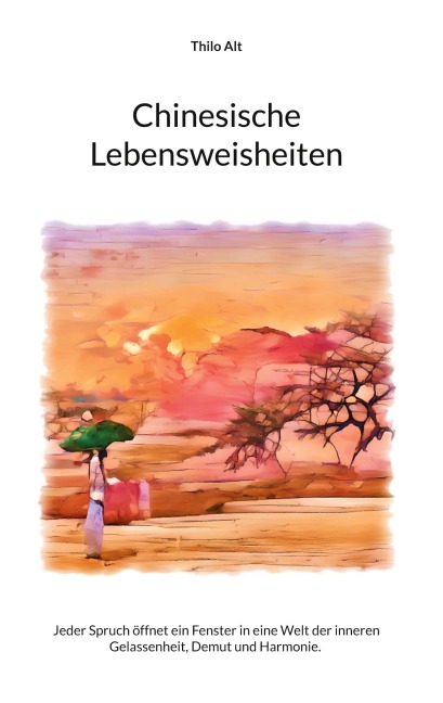 Chinesische Lebensweisheiten - Thilo Alt