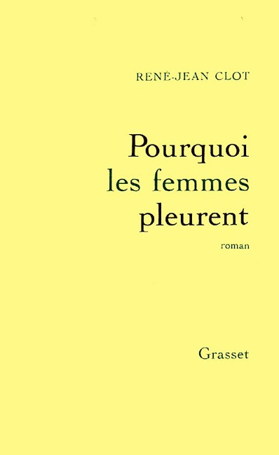 Pourquoi les femmes pleurent - René-Jean Clot