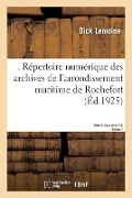 . Répertoire Numérique Des Archives de l'Arrondissement Maritime de Rochefort - Dick Lemoine