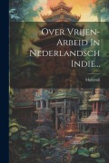 Cover-Bild zum Titel 'Over Vrijen-arbeid In Nederlandsch Indie...' von ''