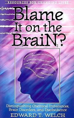 Blame It on the Brain? - Edward T Welch