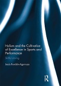 Cover-Bild zum Titel 'Holism and the Cultivation of Excellence in Sports and Performance' von 'Jesus Ilundain-Agurruza'