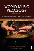 Cover-Bild zum Titel 'World Music Pedagogy, Volume II: Elementary Music Education' von 'J. Christopher Roberts, Amy Beegle'