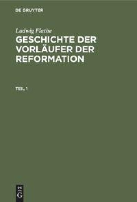 Ludwig Flathe: Geschichte der Vorläufer der Reformation. Teil 1 - Ludwig Flathe