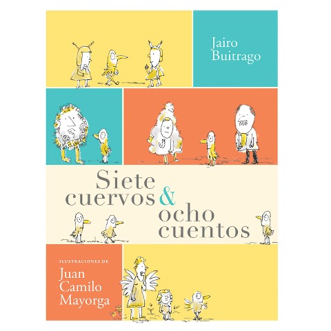 Siete cuervos & ocho cuentos - Jairo Buitrago