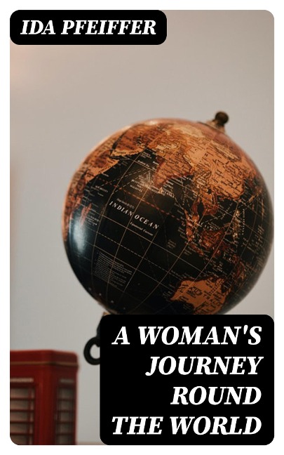 A Woman's Journey Round the World - Ida Pfeiffer