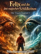 Cover-Bild zum Titel 'Felix und die drei magischen Schildkröten - Der Traum beginnt I' von 'Felix Morgenstern (Fmg)'