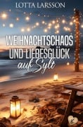 Weihnachtschaos und Liebesglück auf Sylt - Lotta Larsson