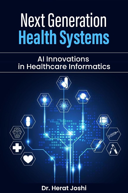 Next-Generation Health Systems  AI Innovations in Healthcare Informatics - Herat Joshi