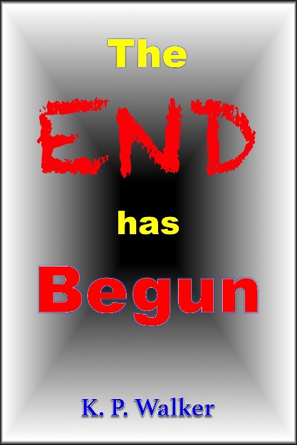 The End Has Begun - K. P. Walker