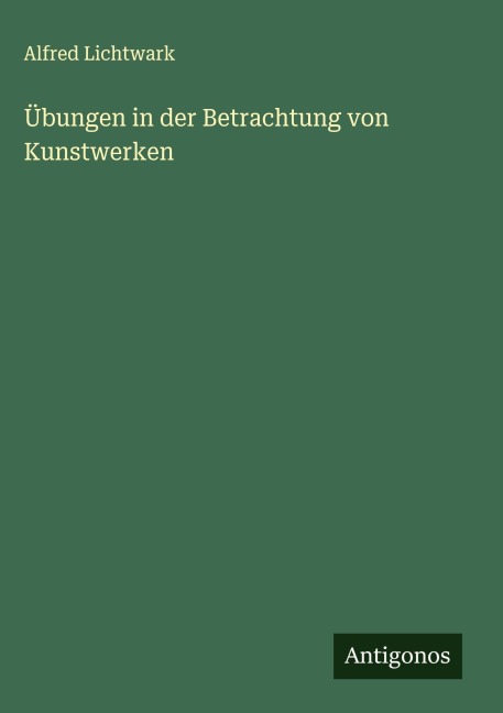 Übungen in der Betrachtung von Kunstwerken - Alfred Lichtwark