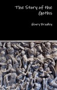 Cover-Bild zum Titel 'The Story of the Goths' von 'Henry Bradley'