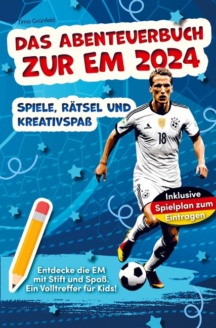 Das Abenteuerbuch zur EM 2024: Spiele, Rätsel und Kreativspaß für junge Fußballfans - Timo Grünfeld