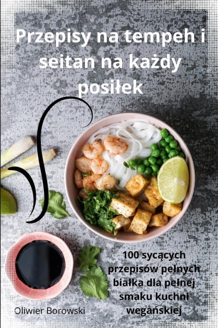 Przepisy na tempeh i seitan na ka¿dy posi¿ek - Oliwier Borowski