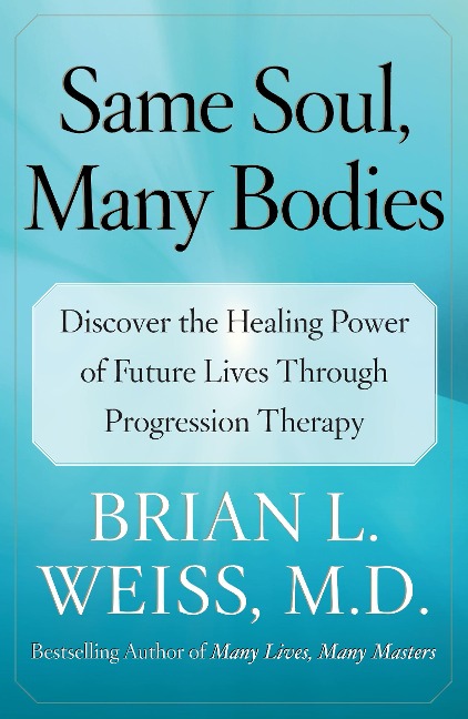 Same Soul, Many Bodies - Brian L Weiss