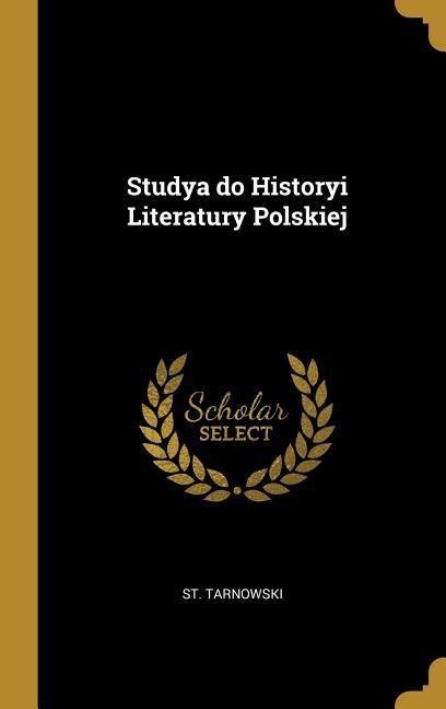 Studya do Historyi Literatury Polskiej - St Tarnowski