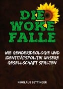 Cover-Bild zum Titel 'Die Woke-Falle  -  Wie Genderideologie und Identitätspolitik unsere Gesellschaft spalten' von 'Nikolaus Bettinger'