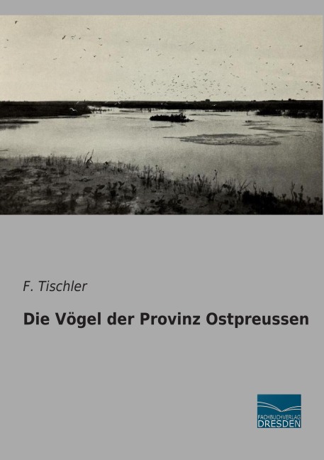 Die Vögel der Provinz Ostpreussen - F. Tischler