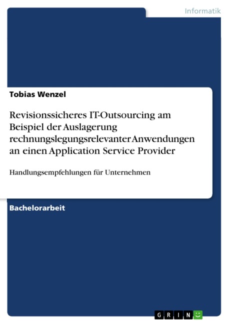 Revisionssicheres IT-Outsourcing am Beispiel der Auslagerung rechnungslegungsrelevanter Anwendungen an einen Application Service Provider - Tobias Wenzel