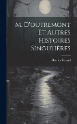 Cover-Bild zum Titel 'M. D'outremont Et Autres Histoires Singulières' von 'Maurice Renard'