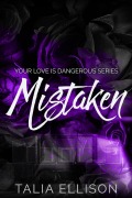 Cover-Bild zum Titel 'Mistaken (Your Love Is Dangerous, #1)' von 'Talia Ellison'