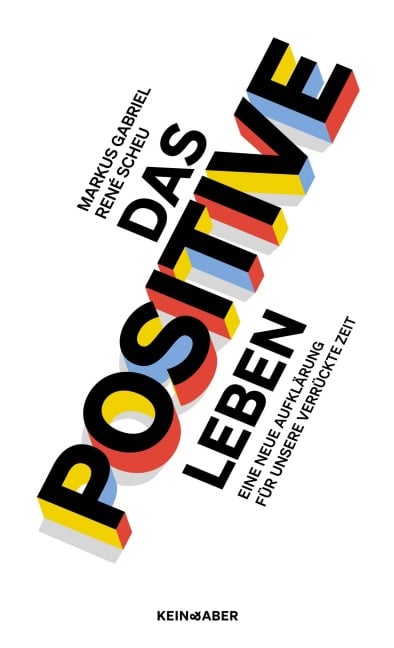Das Positive leben - Markus Gabriel, René Scheu