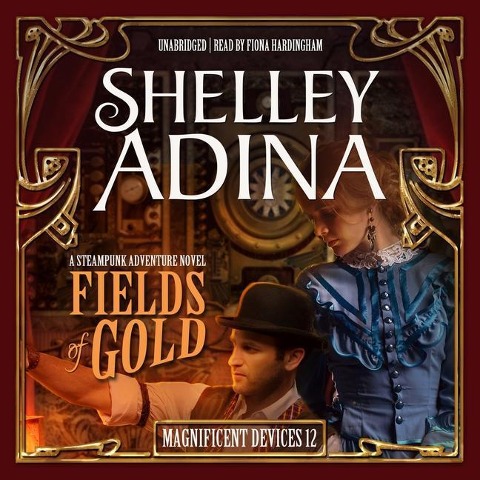 Fields of Gold: A Steampunk Adventure Novel - Shelley Adina