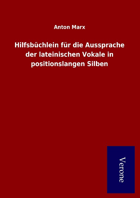 Hilfsbüchlein für die Aussprache der lateinischen Vokale in positionslangen Silben - Anton Marx