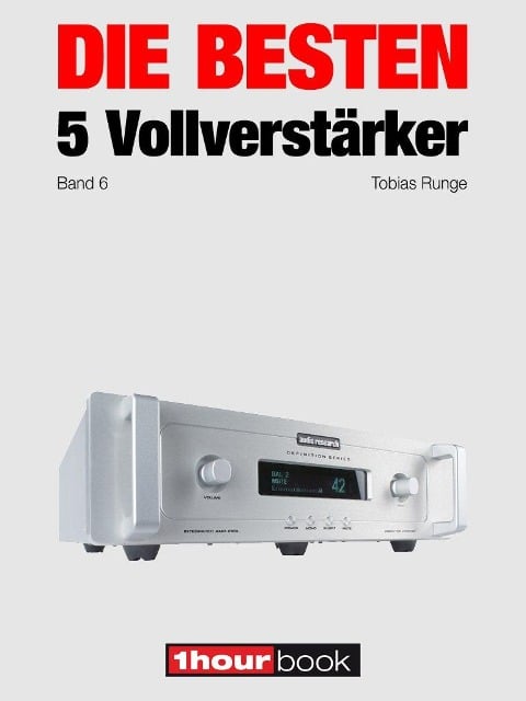 Die besten 5 Vollverstärker (Band 6) - Tobias Runge, Thomas Schmidt, Holger Barske, Michael Voigt