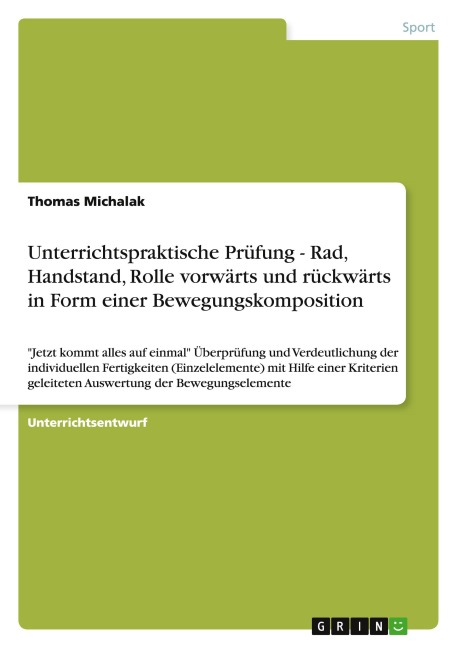 Unterrichtspraktische Prüfung - Rad, Handstand, Rolle vorwärts und rückwärts in Form einer Bewegungskomposition - Thomas Michalak